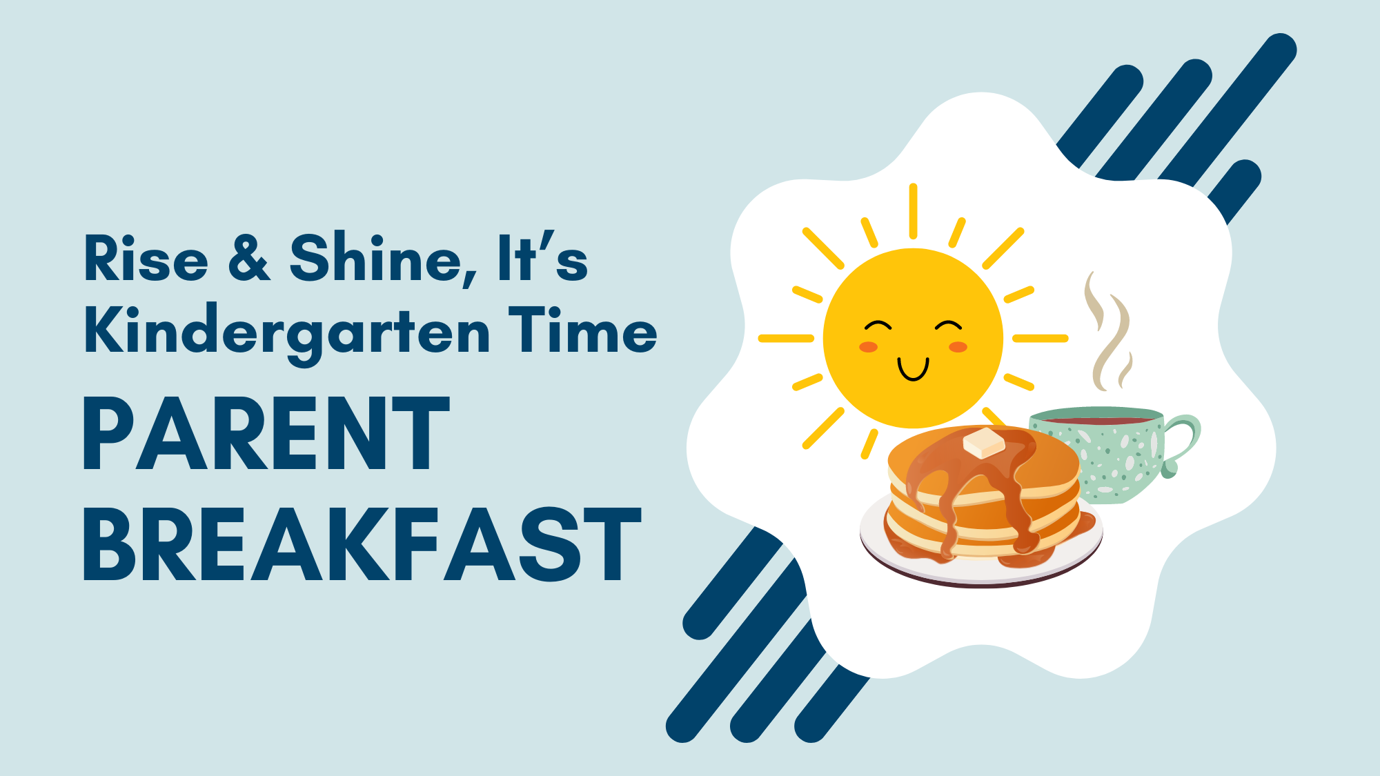 Rise & Shine, it's kindergarten time. Parent Breakfast. Image with sunshine, pancakes, and coffee graphics.